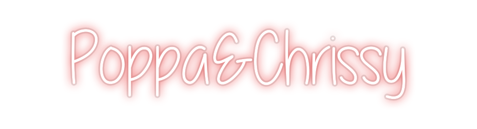 Custom Neon: Poppa&Chrissy