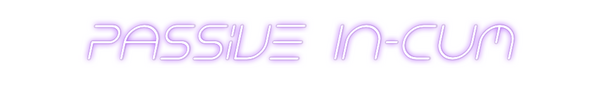 Custom Neon: Passive In-Cum