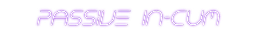 Custom Neon: Passive In-Cum