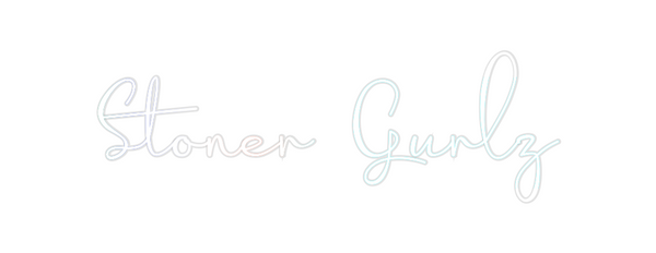 Custom Neon: Stoner Gurlz