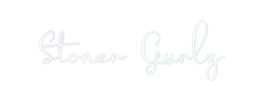 Custom Neon: Stoner Gurlz