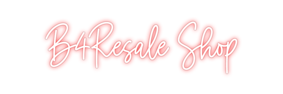 Custom Neon: B4Resale Shop