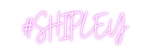 Custom Neon: #SHIPLEY
