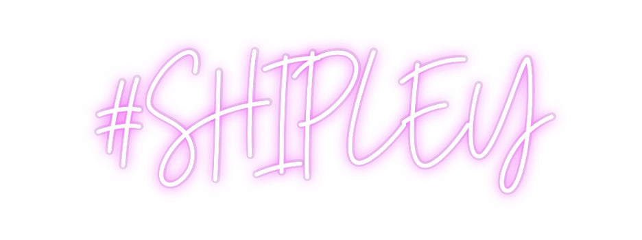 Custom Neon: #SHIPLEY