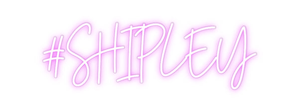 Custom Neon: #SHIPLEY