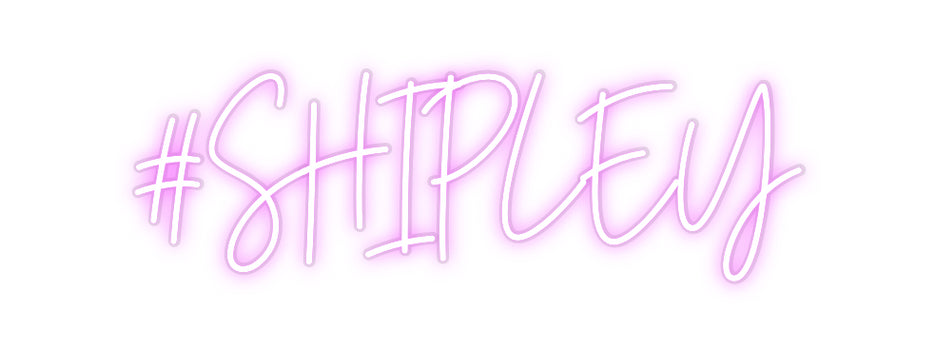 Custom Neon: #SHIPLEY