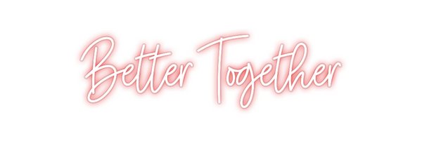 Custom Neon: Better Together