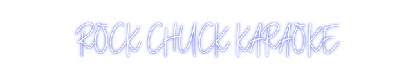 Custom Neon: ROCK CHUCK KA...