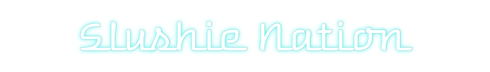Custom Neon: Slushie Nation