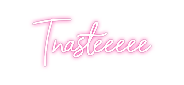 Custom Neon: Tnasteeeee