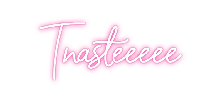 Custom Neon: Tnasteeeee