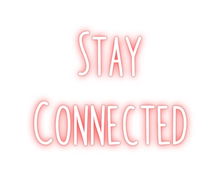 Custom Neon: Stay 
Connec...