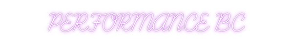 Custom Neon: PERFORMANCE BC
