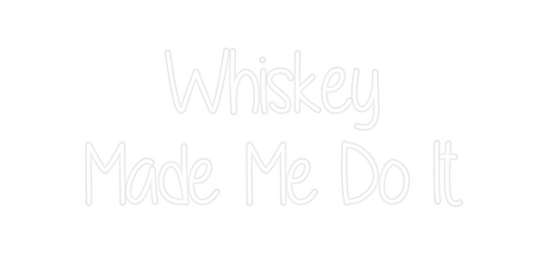 Custom Neon: Whiskey
Made...