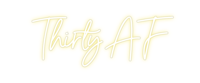 Custom Neon: Thirty AF