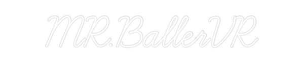 Custom Neon: MR.BallerVR