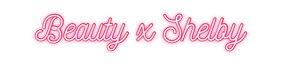Custom Neon: Beauty x Shelby