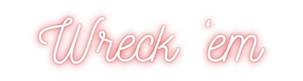 Custom Neon: Wreck ‘em