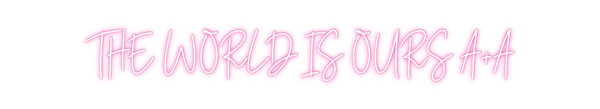 Custom Neon: THE WORLD IS ...