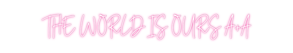 Custom Neon: THE WORLD IS ...