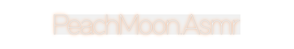 Custom Neon: PeachMoon.Asmr