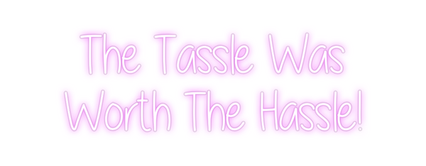 Custom Neon: The Tassle Wa...