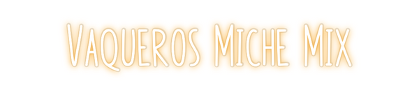 Custom Neon: Vaqueros Mich...