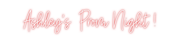 Custom Neon: Ashley's  Pro...