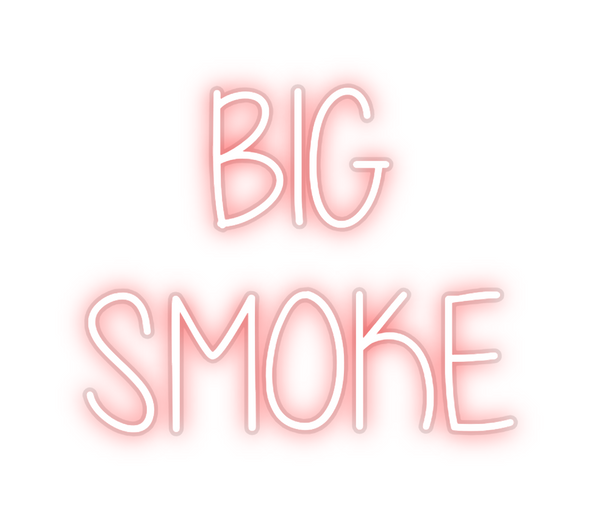 Custom Neon: BIG 
SMOKE