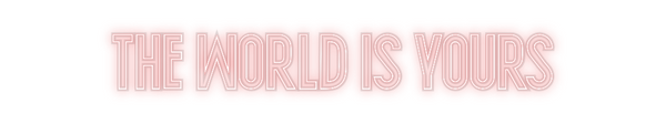 Custom Neon: The world is ...