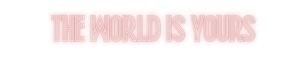 Custom Neon: The world is ...