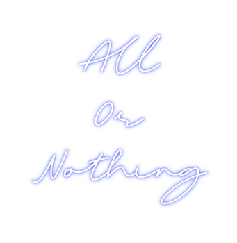Custom Neon: All 
Or
Not...