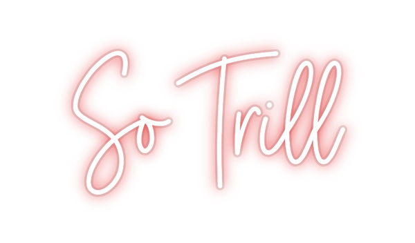 Custom Neon: So Trill