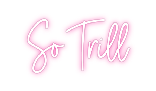 Custom Neon: So Trill