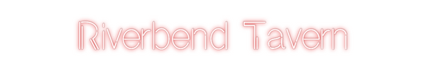 Custom Neon: Riverbend Tav...