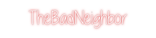 Custom Neon: TheBadNeighbo...