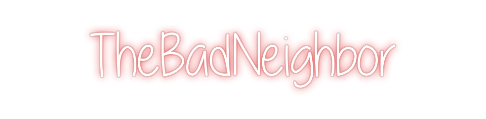 Custom Neon: TheBadNeighbo...