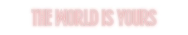 Custom Neon: The World Is ...