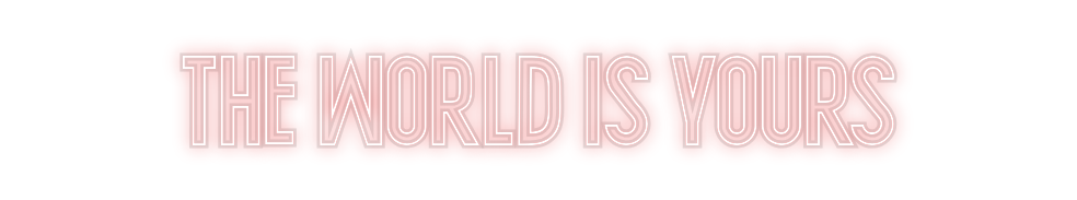Custom Neon: The World Is ...