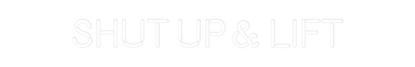 Custom Neon: Shut up & Lift