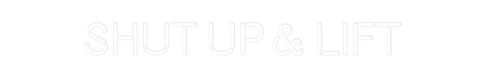 Custom Neon: Shut up & Lift