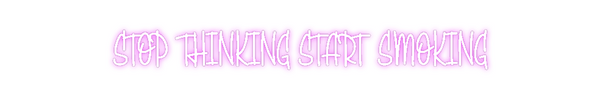 Custom Neon: STOP THINKING...