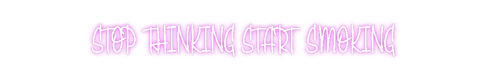 Custom Neon: STOP THINKING...