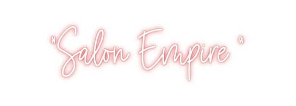 Custom Neon: “Salon Empire “