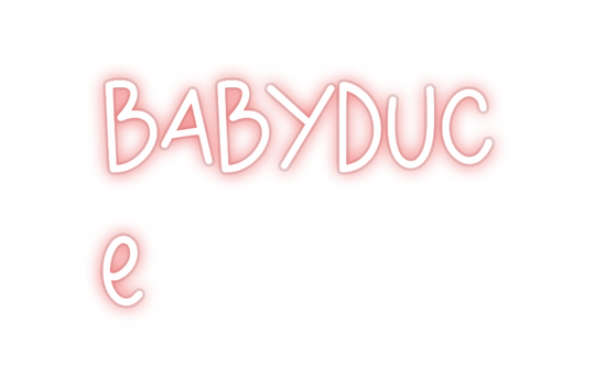 Custom Neon: Babyduc
e