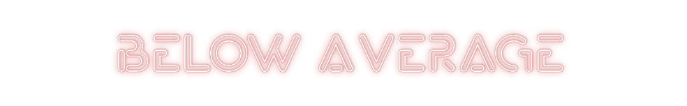 Custom Neon: BELOW Average