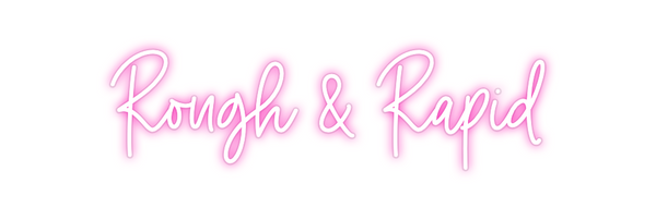Custom Neon: Rough & Rapid
