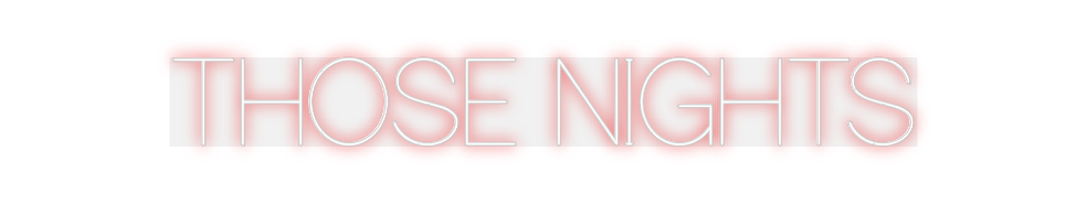 Custom Neon: THOSE NIGHTS