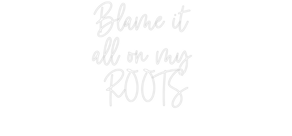 Custom Neon: Blame it 
al...