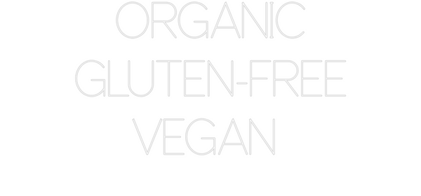 Custom Neon: ORGANIC
GLUT...